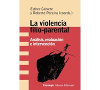 La violencia filio-parental: Análisis, evaluación e intervención (Alianza Ensayo)