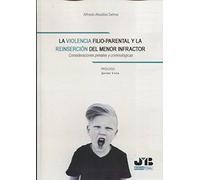 La violencia filio-parental y la reinserción del menor infractor: Consideraciones penales y criminológicas (BOSCH PENAL)