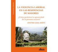 La violencia laboral en las residencias de mayores: ¿Cómo gestionar la agresividad de la persona usuaria?: 1 (Envejecimiento y educación)