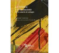 La violencia y el inconsciente. De la catarsis al contagio: 1 (Cartografías filosóficas)