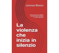 La violenza che inizia in silenzio: Come nascono le gabbie invisibili nelle relazioni e come spezzarle