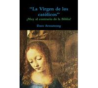 “La Virgen de los católicos”: ¿Muy al contrario de la Biblia?