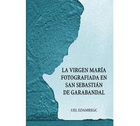 La Virgen María fotografiada en San Sebastián de Garabandal