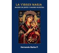 LA VIRGEN MARÍA: Madre de Jesús y madre nuestra