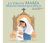 La Virgen Maria - Nuestra Madre Que Dice Si