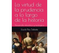 La virtud de la prudencia a lo largo de la historia: Desarrollo filosófico y teológico