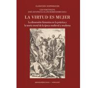 La virtud es mujer :la dimensión femenina en la práctica y la teoría moral de la época medieval y moderna: 41 (Clásicos Hispánicos)