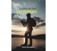 La visión de Dios y el visionario: Cuando Dios habla, todo cambia