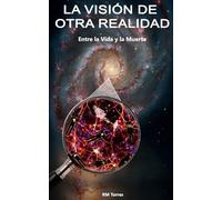 La Visión de Otra Realidad: Entre la Vida y la Muerte