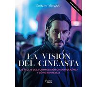 La visión del cineasta. Las reglas de la composición cinematográfica y cómo romperlas (PHOTOCLUB)