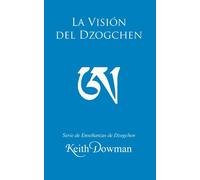 La Visión del Dzogchen (Dzogchen Now! Serie de enseñanzas en español.)