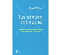 La visión integral: Introducción al revolucionario enfoque sobre la vida, Dios y el Universo (Sabiduría Perenne)