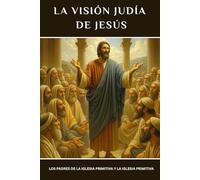 La visión judía de Jesús: Los Padres de la Iglesia Primitiva y la Iglesia Primitiva (Serie sobre la Iglesia Primitiva)