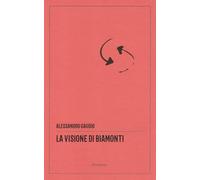 La visione di Biamonti. Principi e motivi d’incontro tra letteratura e filosofia. Ediz. critica (Il simposio: critica, arte, cultura)