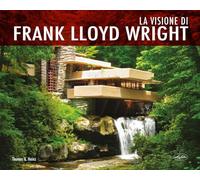 La visione di Frank Lloyd Wright. Ediz. a colori (Fuori collana)