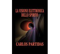 LA VISIONE ELETTRONICA DELLO SPIRITO: GLI SPIRITI POSSONO ATTRAVERSARE LA MATERIA ELETTRONICA FISICA SENZA ESSERE TRATTENUTI
