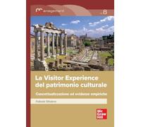 La visitor experience del patrimonio culturale. Concettualizzazione ed evidenze empiriche (Scienze)