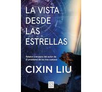 La vista desde las estrellas – Relatos y ensayos (autor de El problema de los tres cuerpos)