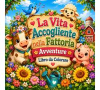 La Vita Accogliente nella Fattoria Avventure Libro da Colorare: Libro da Colorare Linee Spesse per Bambini, Disegni Facili e Grandi di Animali della Fattoria, Album per Piccoli dai 4 agli 8 Anni