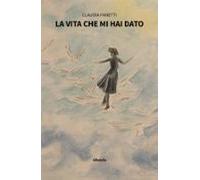 La Vita Che Mi Hai Dato (ebook)