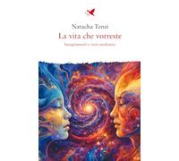 La vita che vorreste. Insegnamenti e versi medianici (Mani sagge)