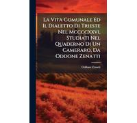 La Vita Comunale Ed Il Dialetto Di Trieste Nel Mccccxxvi, Studiati Nel Quaderno Di Un Cameraro, Da Oddone Zenatti