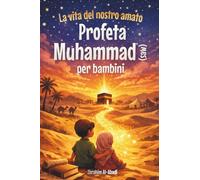 La vita del nostro amato Profeta Muhammad (saw) per bambini - La Sira del Profeta Muhammad (saw) raccontata in modo adatto ai bambini: Gli eventi e le ... Muhammad (saw) (libri islamici per bambini)