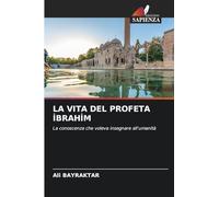 La Vita del Profeta İbrahi̇m: La conoscenza che voleva insegnare all'umanità