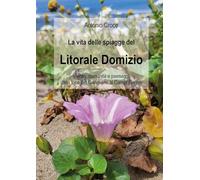 La vita delle spiagge del Litorale Domizio. Piante, comunità e paesaggi dalla foce del Garigliano ai Campi Flegrei