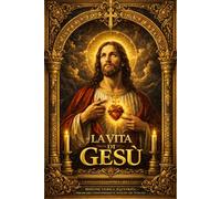 La Vita di Gesù - Biografia Storica Completa del Fondatore del Cristianesimo: Studio Critico dei Vangeli, Origini della Fede Cristiana e Analisi delle ... Integrale basata sull’opera di Ernest Renan