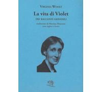 La vita di Violet. Tre racconti giovanili. Testo inglese a fronte (Il piacere di leggere)