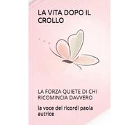LA VITA DOPO IL CROLLO: LA FORZA QUIETE DI CHI RICOMINCIA DAVVERO (RINASCITA EMOTIVA)
