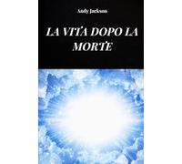 LA VITA DOPO LA MORTE: La vita dopo la morte analizzata in base alle esperienze NDE