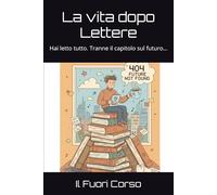 La vita dopo Lettere: Hai letto tutto. Tranne il capitolo sul futuro… (Magna cum Ansia)