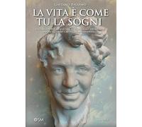 LA VITA È COME TU LA SOGNI: Una guida per realizzare il tuo sogno più grande anche quando credi che sia impossibile (Libri per imprenditori Engage/Book Boost)