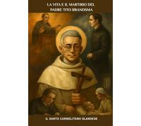 La vita e il martirio del Padre Tito Brandsma: Il santo carmelitano olandese (Serie Spiritualità Vita Quotidiana)
