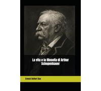 La vita e la filosofia di Arthur Schopenhauer (Episteme)