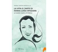 La vita e l'arte di Maria Luisa Spazioni: un beato nastro di Möbius