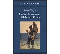La vita e le avventure di Robinson Crusoe (Gli Adelphi)