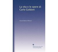 La vita e le opere di Carlo Goldoni