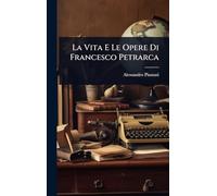 La Vita E Le Opere Di Francesco Petrarca