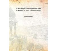 La vita e le opere di Francesco Petrarca: studio preparatorio alla lettura ... 1885 [Hardcover]