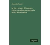 La vita e le opere di Francesco Petrarca: studio preparatorio alla lettura del Canzoniere
