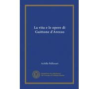 La vita e le opere di Guittone d'Arezzo