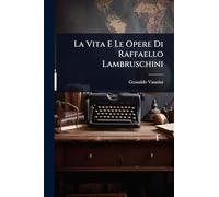 La Vita E Le Opere Di Raffaello Lambruschini