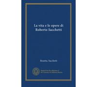 La vita e le opere di Roberto Sacchetti
