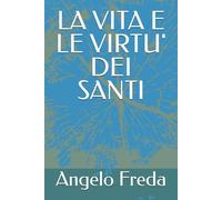 LA VITA E LE VIRTU' DEI SANTI (LA PROMESSA DELLA VITA SENZA FINE)