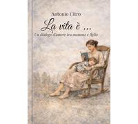 La vita è ...: un dialogo d'amore tra mamma e figlio.