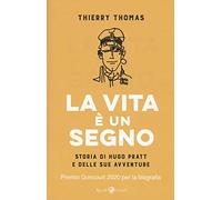 La vita è un segno. Storia di Hugo Pratt e delle sue avventure