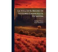 La Vita Ed Il Regno Di Vittorio Emanuele Ii. Di Savoia